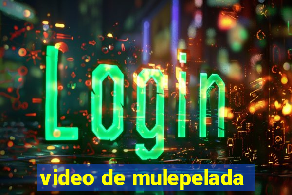 video de mulepelada